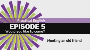EF 3 ed. Beginner Practical English. Episode 5. Would you like to come?  5.2