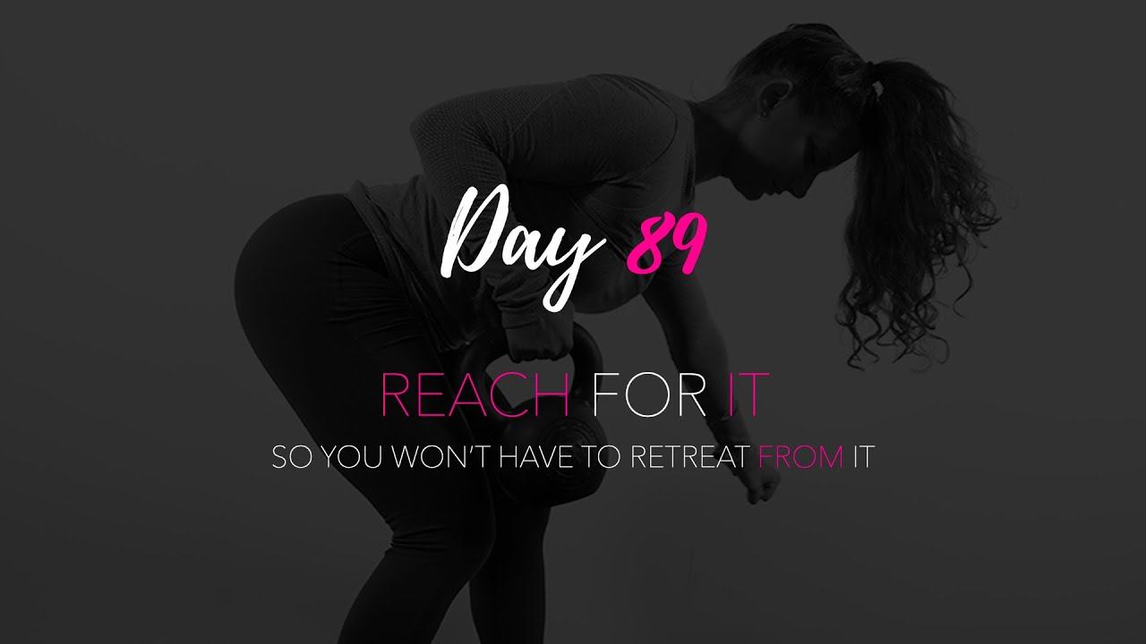 Day 89 - Reach For It, So You Don't Have To Retreat From It смотреть онлайн