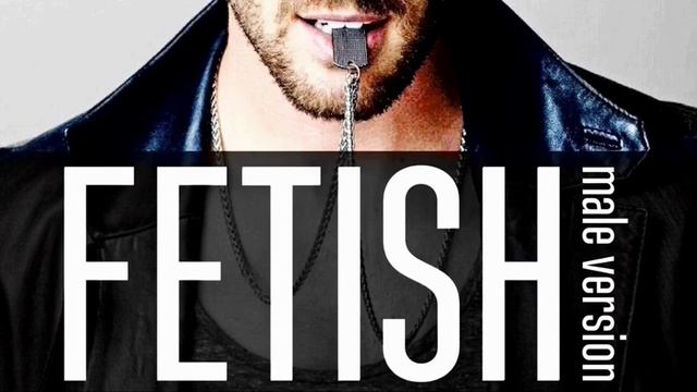 FETISH | MALE VERSION