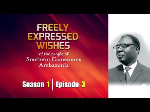 S1: E3 - Freely Expressed Wishes Of The People Of Southern Cameroons / Ambazonia