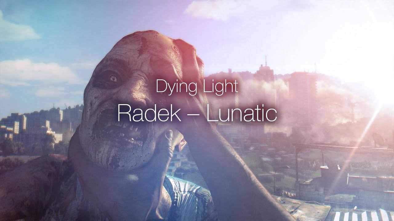 Dying Light #Radek - Lunatic смотреть онлайн