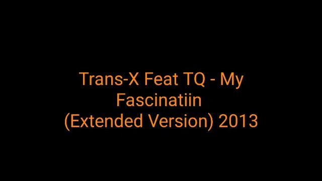 Trans-X Feat TQ - My Fascinatiin (Extended Version) 2013_italo Disco