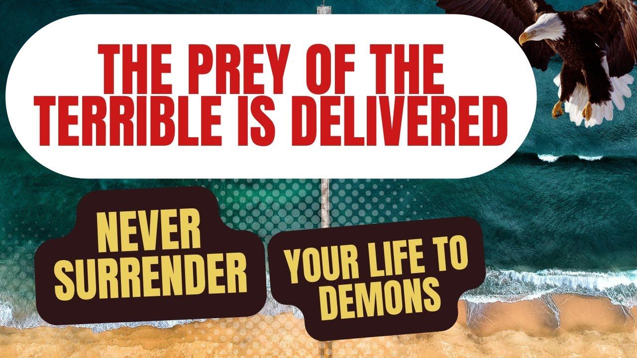 THE PREY OF THE TERRIBLE IS DELIVERED | HOT PRAYERS | BURINING PRAYERS | VIOLENT PRAYERS смотреть онлайн