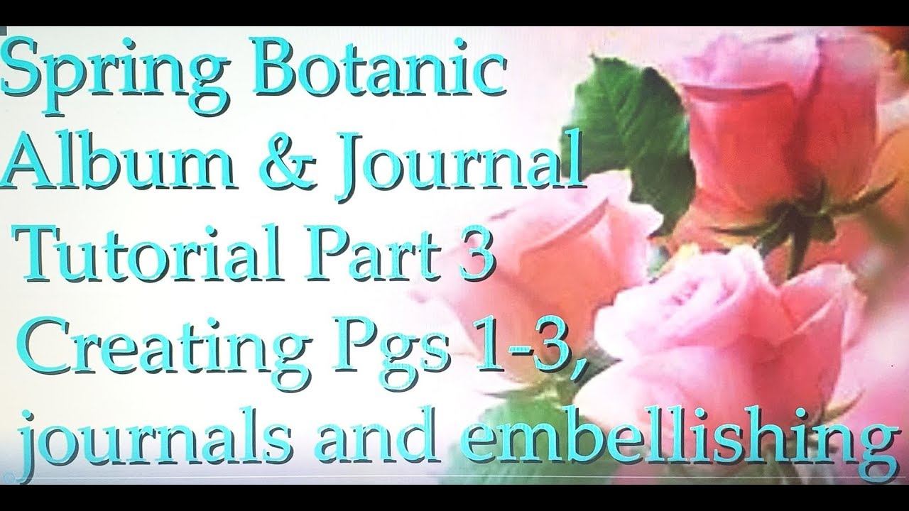 Spring Botanic Album Jounral Tutorial Part 3 - Creating pages, journals, and embellishing смотреть онлайн