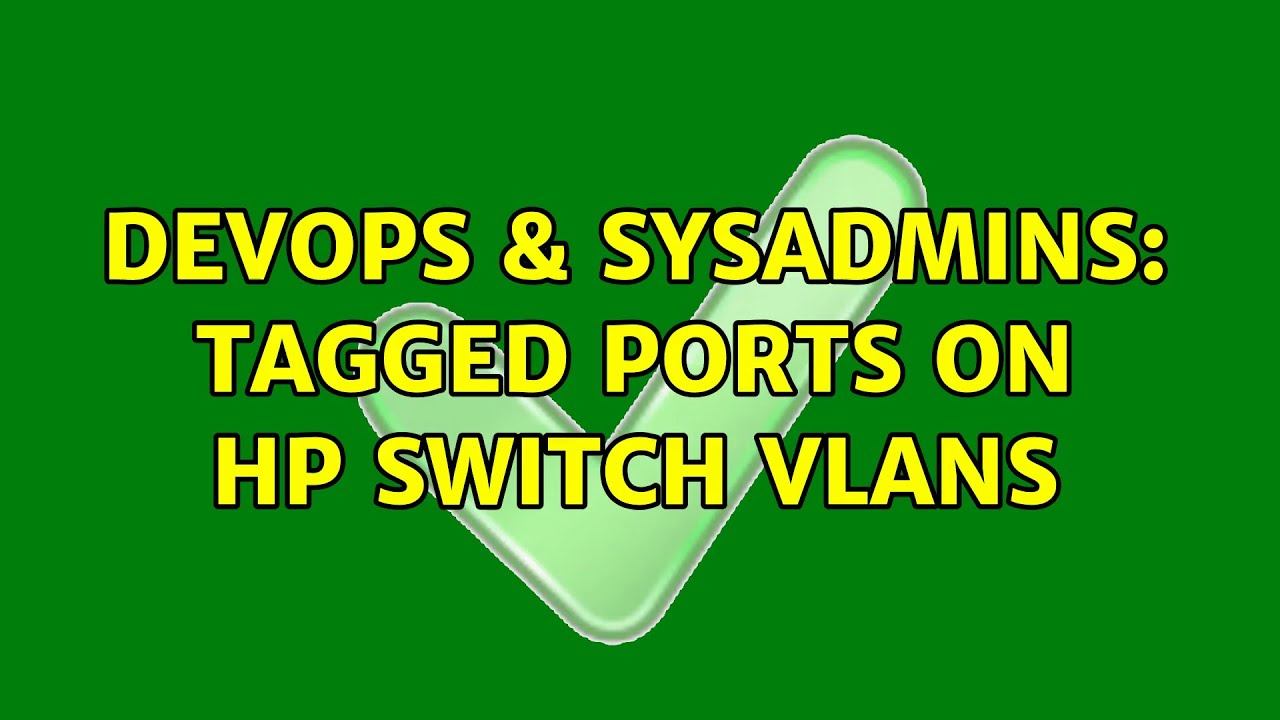 DevOps & SysAdmins: Tagged ports on HP switch VLANs смотреть онлайн