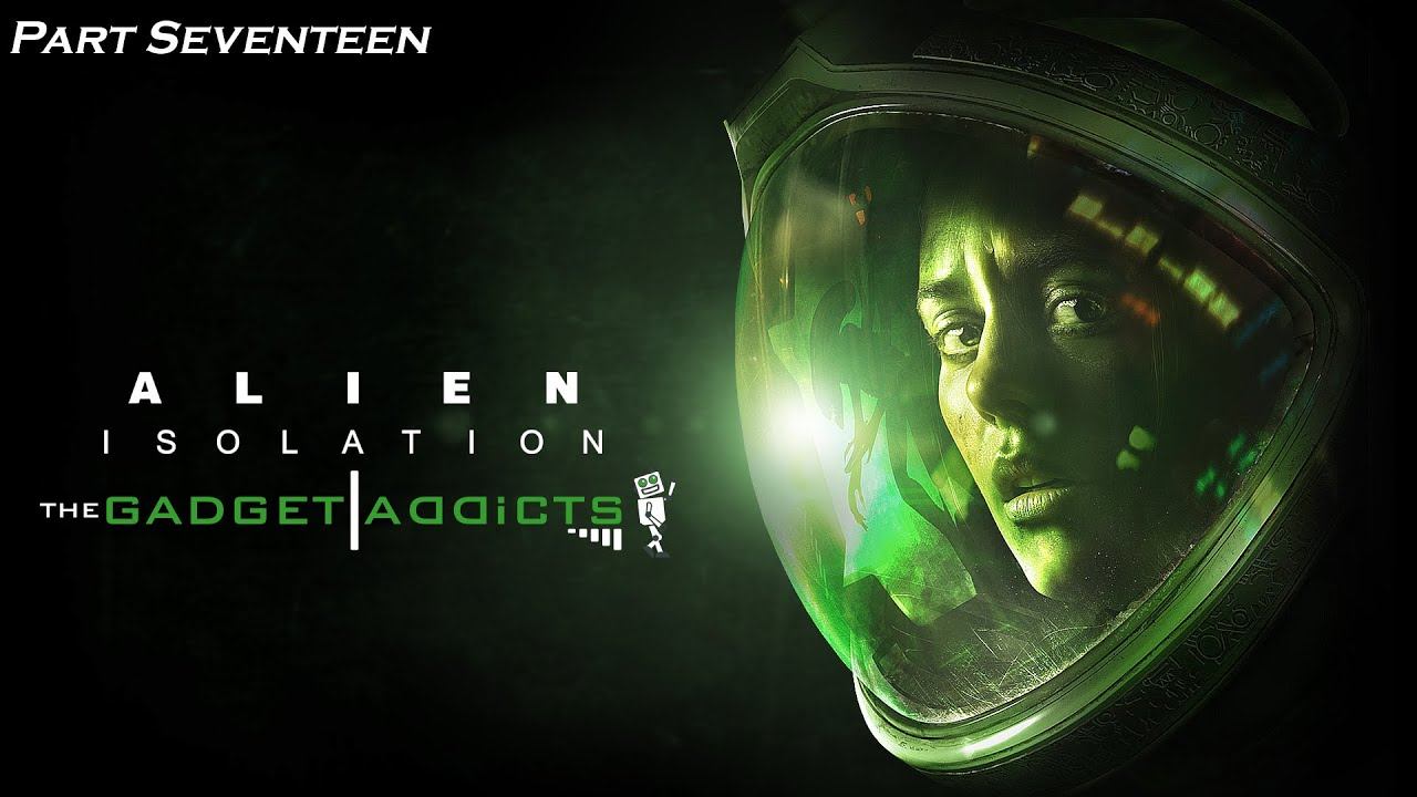 Alien: Isolation || Part Seventeen: Breaker, Breaker || PS4 смотреть онлайн