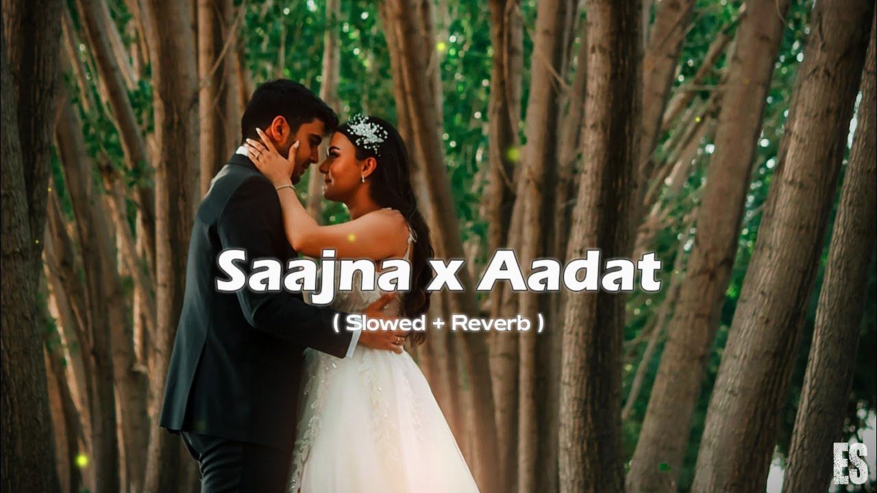 Saajna x Aadat - (Slowed + Reverb) || JalRaj | Atif Aslam || Echo Star смотреть онлайн