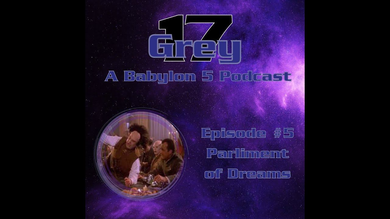 Babylon 5 Grey 17 Podcast - Episode 5 - Parliament of Dreams смотреть онлайн