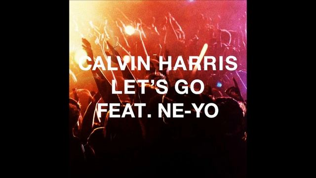 Calvin Harris Feat. Ne-Yo- Lets Go (Don D Mash Up) смотреть онлайн