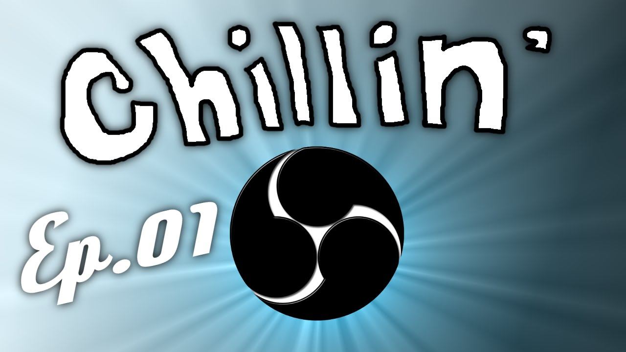 Chillin' - Ep.01 - Fun in OBS смотреть онлайн