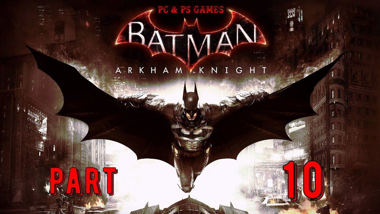 Batman Arkham Knight Part 10 смотреть онлайн