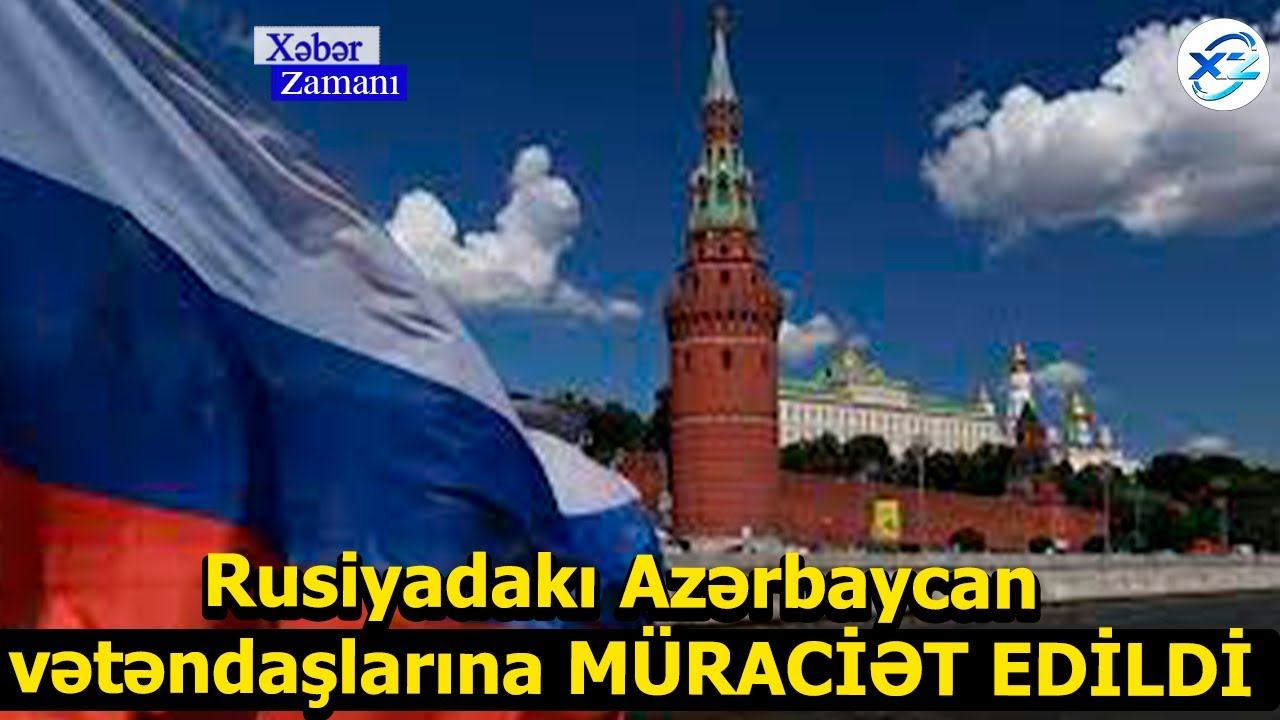 Rusiyadakı Azərbaycan vətəndaşlarına MÜRACİƏT EDİLDİ смотреть онлайн