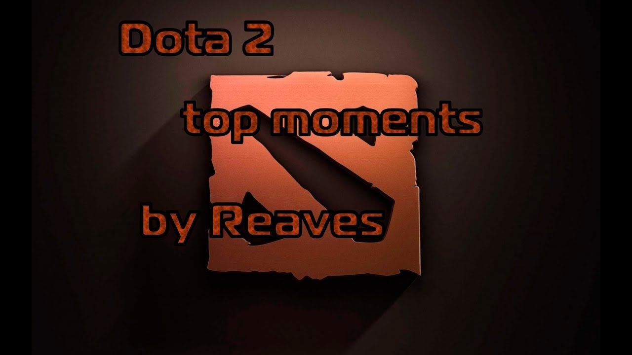 Dota 2 top moments by Reaves смотреть онлайн