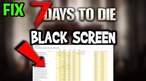 7 Days to die – How to Fix Black Screen & Stuck on Loading Screen
