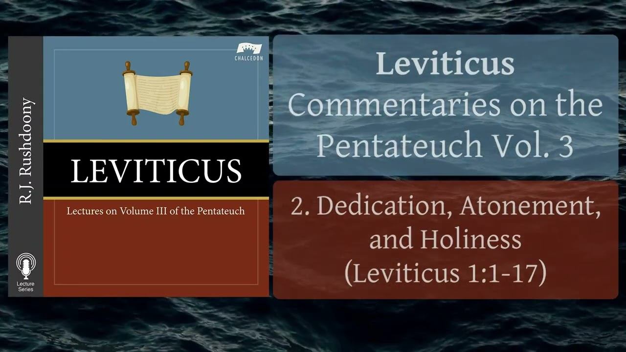 2. Dedication, Atonement, And Holiness (Leviticus 1:1-17) Leviticus; Pentateuch Vol. 3, RJ Rushdoon