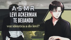「ASMR」Levi Ackerman te beijando (voz identica a do levi?)