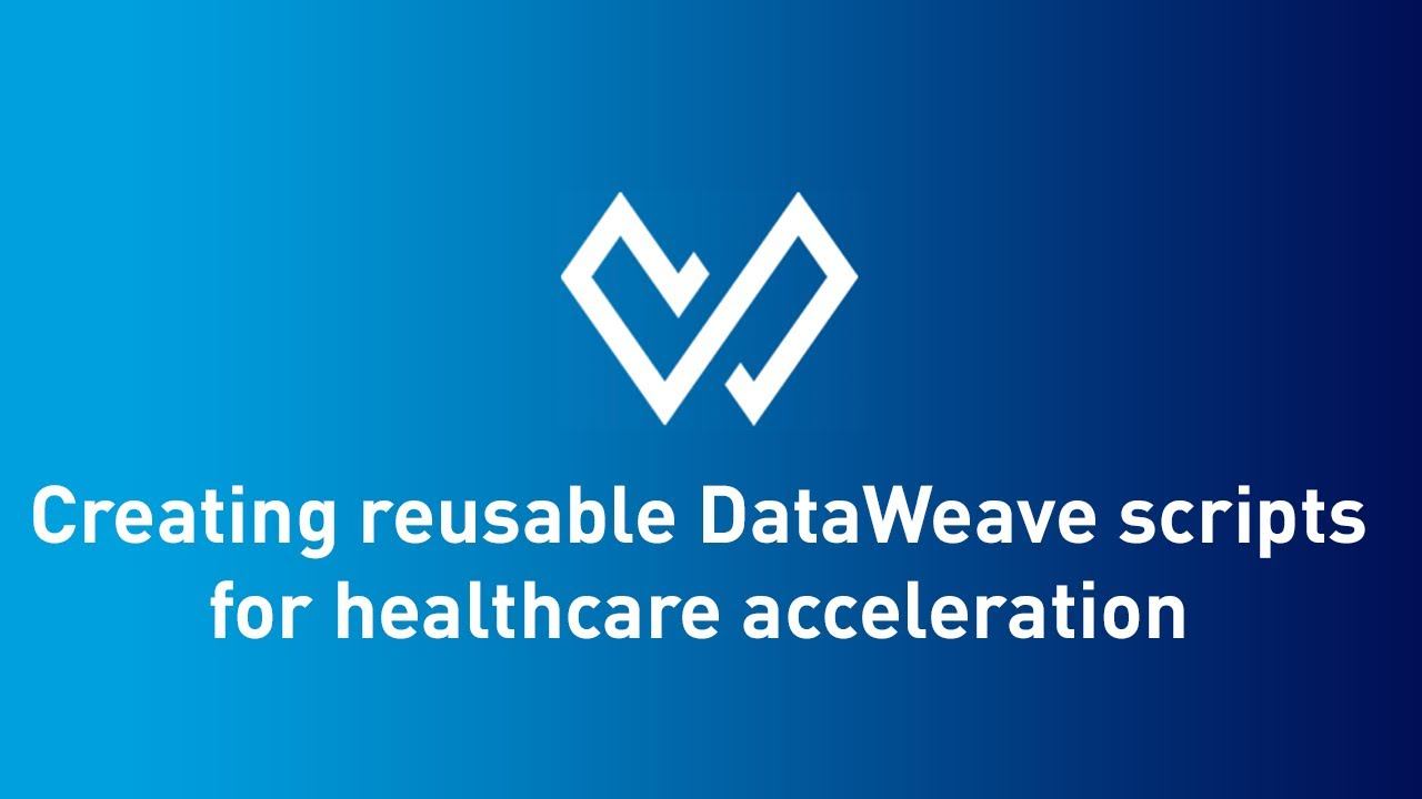 Creating reusable DataWeave scripts for healthcare acceleration смотреть онлайн