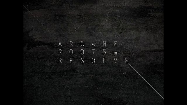 Arcane Roots - Resolve