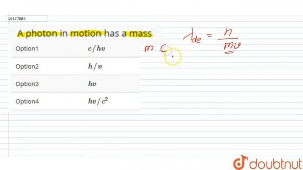 A photon in motion has a mass | 12 | ELECTRON, PHOTON, PHOTOELECTRIC EFFECT AND X-RAYS | PHYSICS...