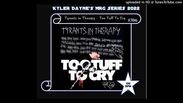 Tyrants in Therapy - Too Tuff to Cry (KD HI NRG Edit) 130 смотреть онлайн