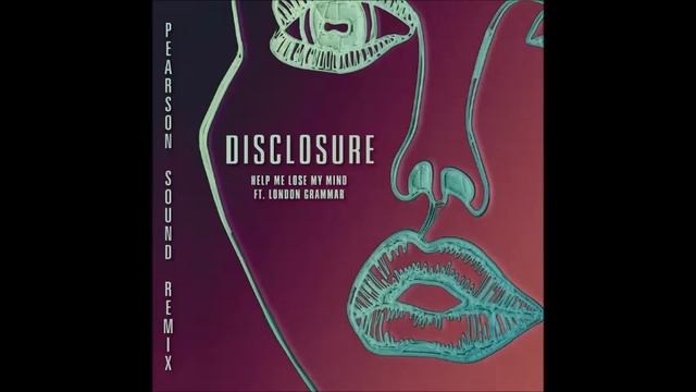Disclosure - Help Me Lose My Mind (feat. London Grammar) [Pearson Sound Vocal Remix] смотреть онлайн