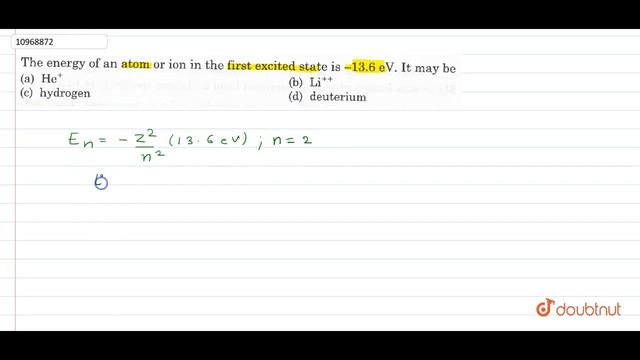 The energy of an atom or ion in the first excited state is -13.6 eV. It may beThe energy смотреть онлайн