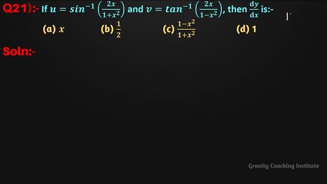 Q21 | If u=sin^(-1)(2x/(1+x^2 )) and v=tan^(-1)(2x/(1-x^2 )), then du/dv is смотреть онлайн