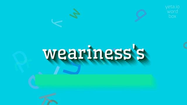 WEARINESS'S - HOW TO PRONOUNCE WEARINESS'S? #weariness's смотреть онлайн