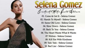 Selena Gomez Greatest Hits - Selena Gomez Best hits Full album 2022
