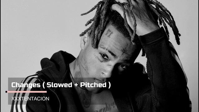 Changes - XXXTENTACION ( Slowed + Pitched )