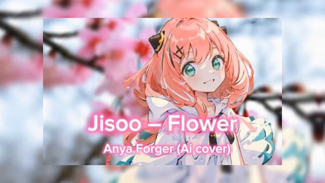 Jisoo – Flower (Anya Forger ai cover) Spy Family смотреть онлайн