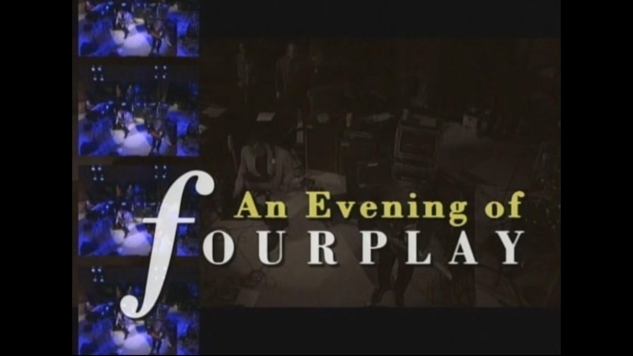 Fourplay: An Evening Of Fourplay Volumes 1 & 2 - 1994 (2005) Full 100 minutes смотреть онлайн