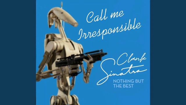 B1 Battle Droid Sings Call Me Irresponsible By Frank Sinatra (star Wars Ai Cover)