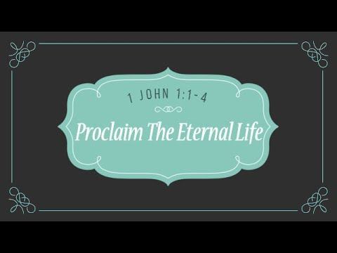 Proclaim The Eternal Life - 1 John 1:1-4 смотреть онлайн