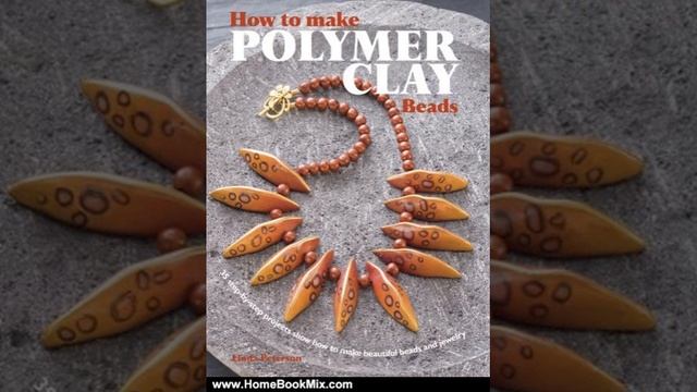 Home Book Summary: How to Make Polymer Clay Beads: 35 Step-By-Step Projects Show How to Make Beau.. смотреть онлайн