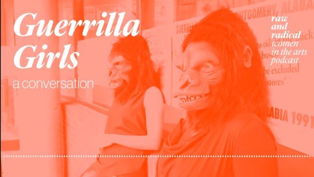 Guerrilla Girls — Raw and Radical Women in the Arts Podcast (Episode 23) смотреть онлайн