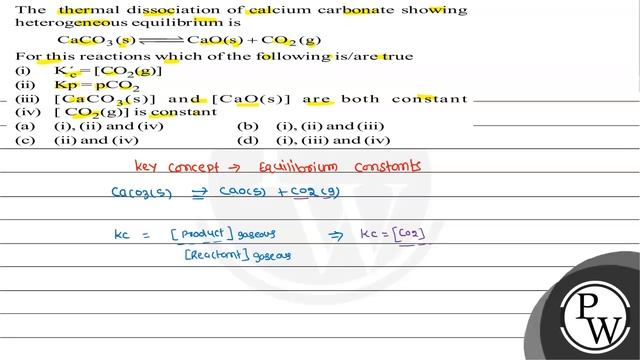 The thermal dissociation of calcium carbonate showing heterogeneous equilibrium is
\[
\mathrm{Ca... смотреть онлайн