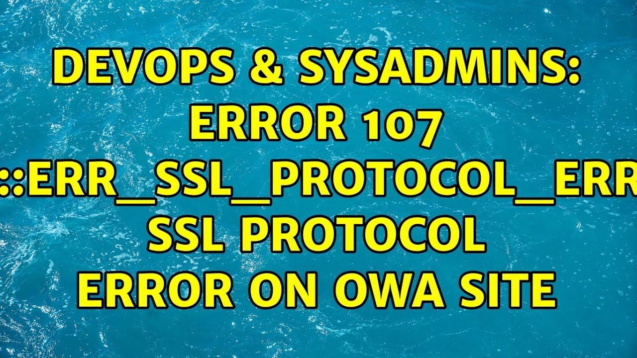 DevOps & SysAdmins: Error 107 (net::ERR_SSL_PROTOCOL_ERROR): SSL protocol error on OWA site смотреть онлайн