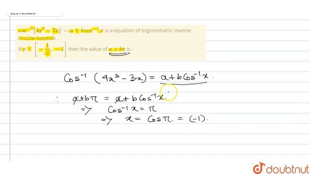 Cos^(-1)( 4x ^(3) - 3x ) =a + b cos^(-1)x is aequationof trigonomatric inversecircularfunction ... смотреть онлайн