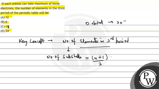 If each orbital can take maximum of three electrons, the number of elements in the third period ... смотреть онлайн