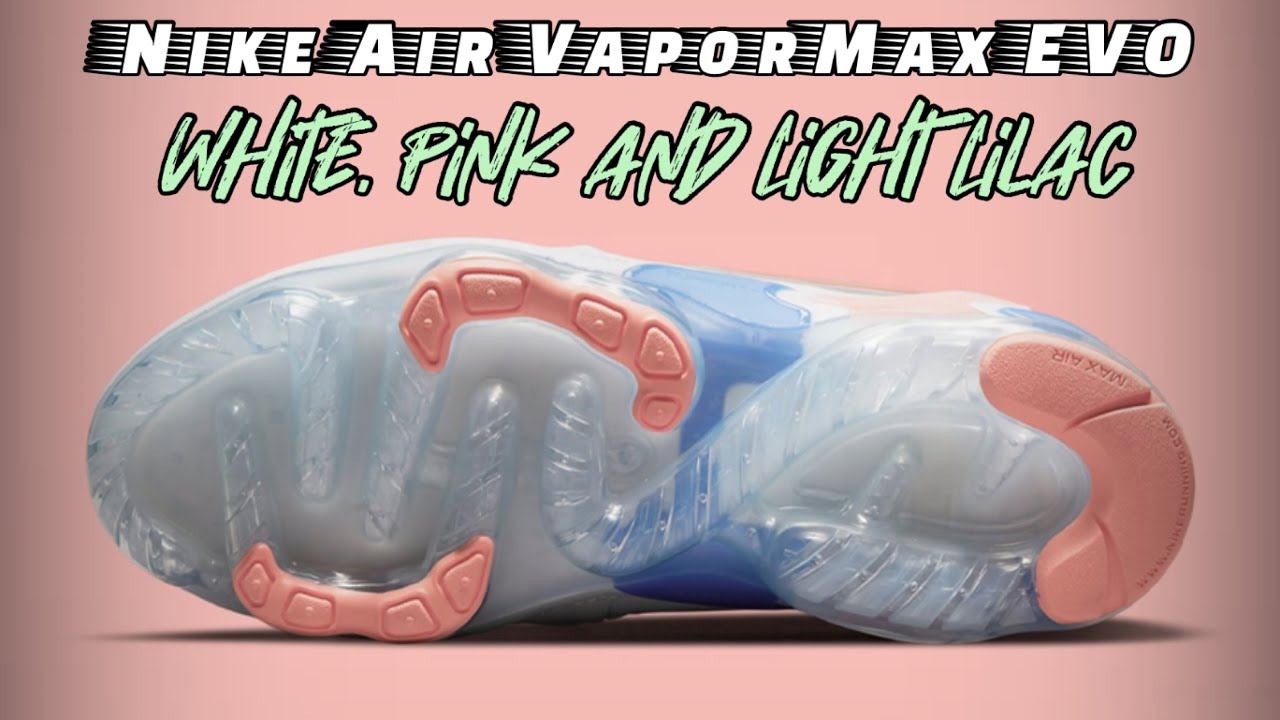 WHITE PINK AND LIGHT LILAC Nike Air VaporMax EVO | Detailed Look and Release Update смотреть онлайн