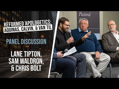 Reformed Apologetics: Aquinas, Calvin, & Van Til | Lane Tipton, Sam Waldron, & Chris Bolt смотреть онлайн
