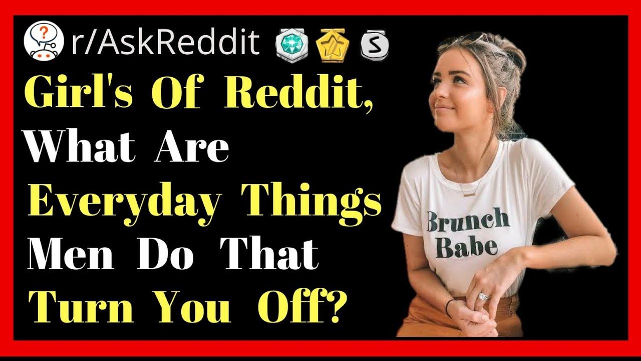 Girls Of Reddit, What Are Everyday Things Men Do That Turn You Off? r/AskReddit смотреть онлайн