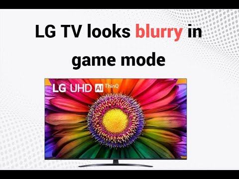 how to fix 4K LG TV looks blurry in game mode (game optimizer) смотреть онлайн