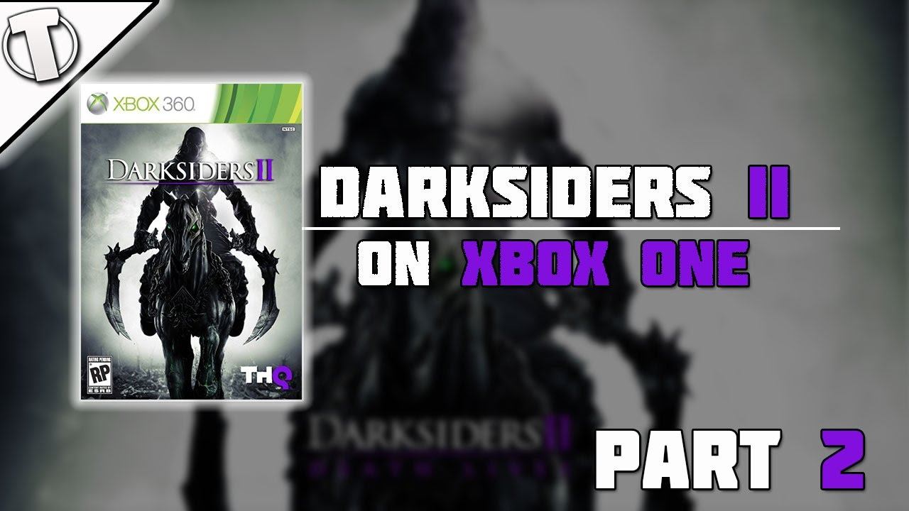 Darksiders II | XBOX ONE | Backwards Compatibility Gameplay Part 2 смотреть онлайн