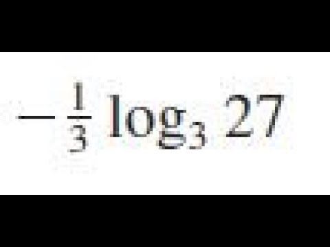 -1/3 log3(27), use the laws of logarithms смотреть онлайн