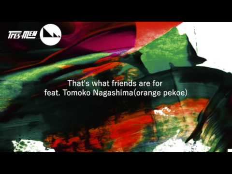 tres-men トレメン / That's what friends are for feat Tomoko Nagashimaorange pekoe смотреть онлайн