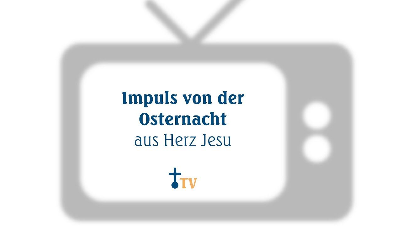 Impuls von der Osternacht aus Herz Jesu | Herz Jesu TV смотреть онлайн