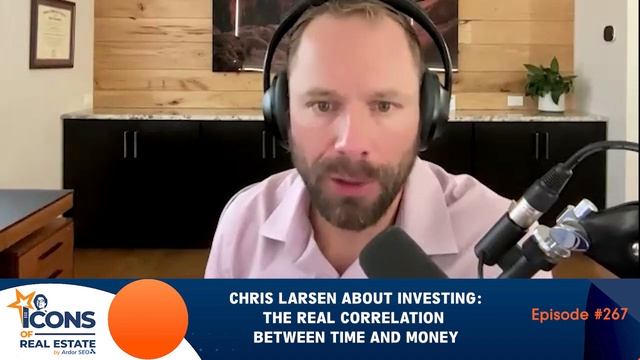 Chris Larsen About Investing: The Real Correlation Between Time And Money - EP267