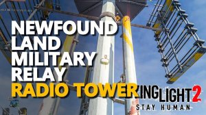 Newfound Land Military Relay Dying Light 2 Radio Tower